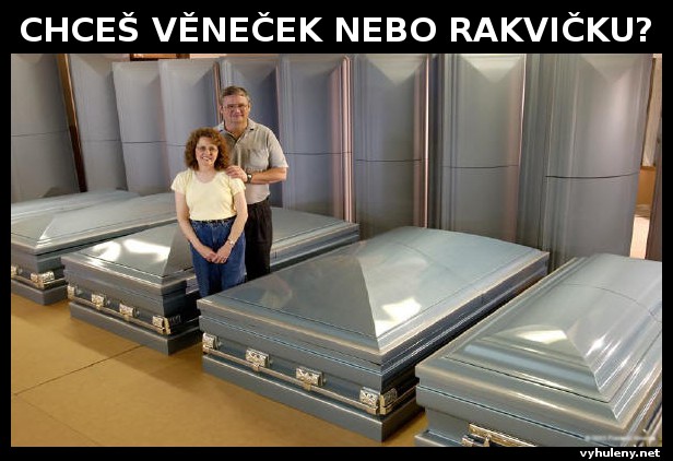 Chce vneek nebo rakviku?